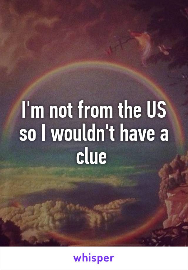 I'm not from the US so I wouldn't have a clue 