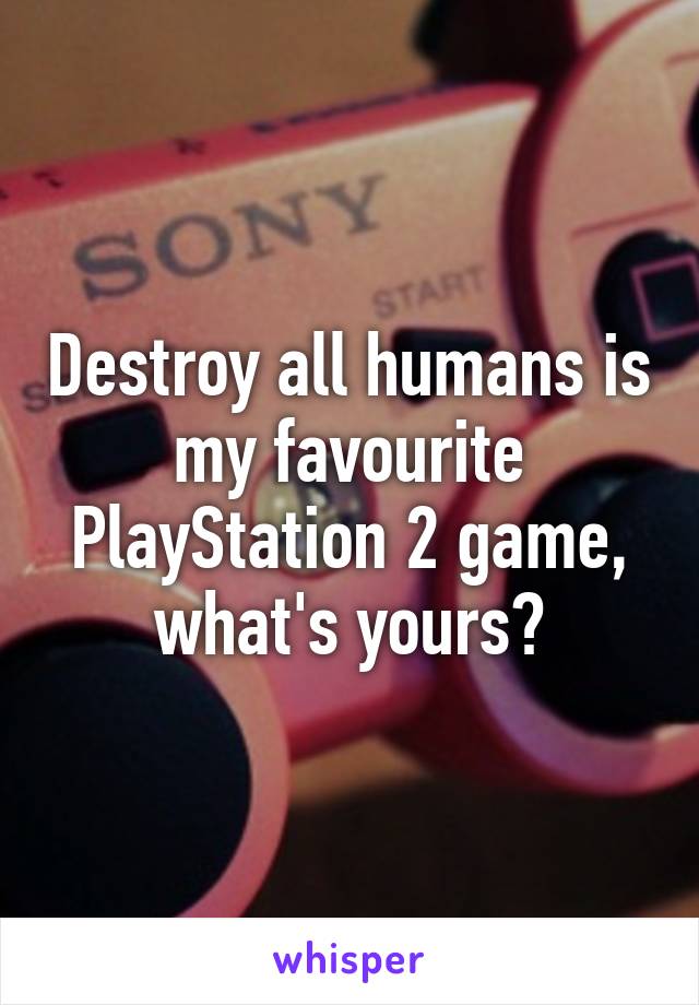 Destroy all humans is my favourite PlayStation 2 game, what's yours?