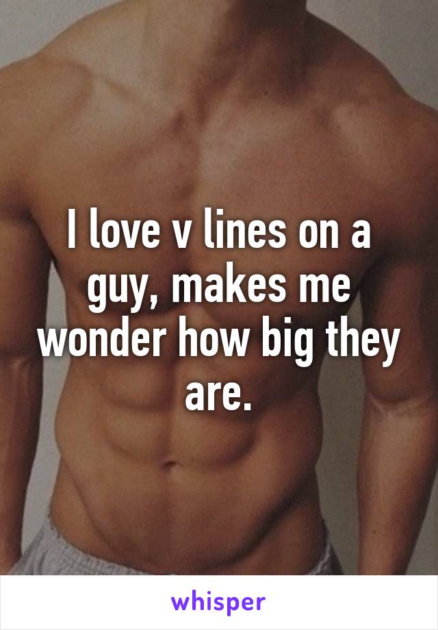 I love v lines on a guy, makes me wonder how big they are.