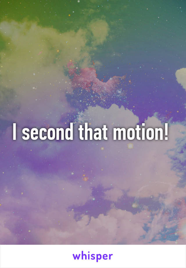 I second that motion! 