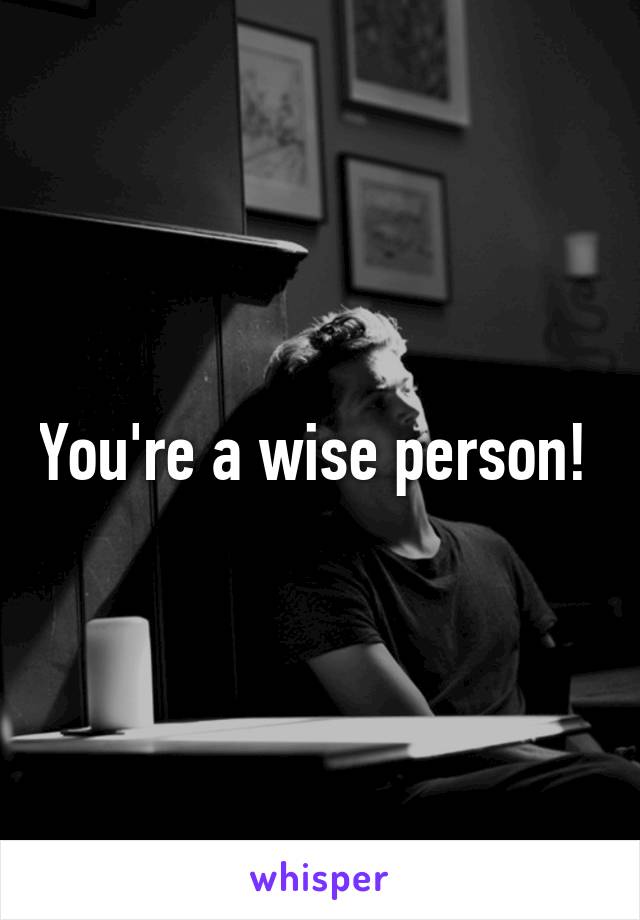 You're a wise person! 