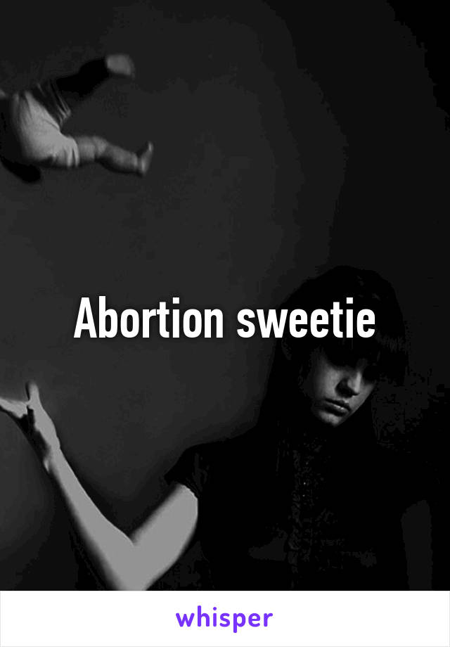 Abortion sweetie