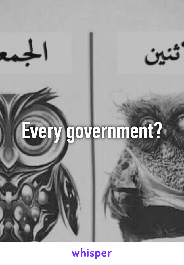 Every government?