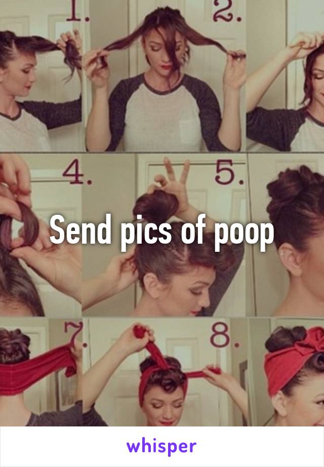 Send pics of poop