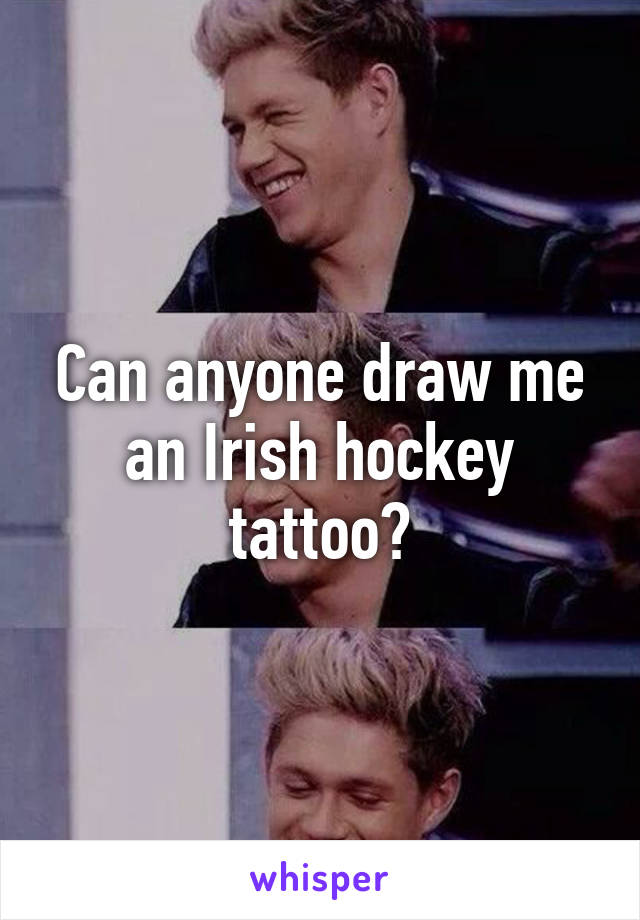 Can anyone draw me an Irish hockey tattoo?