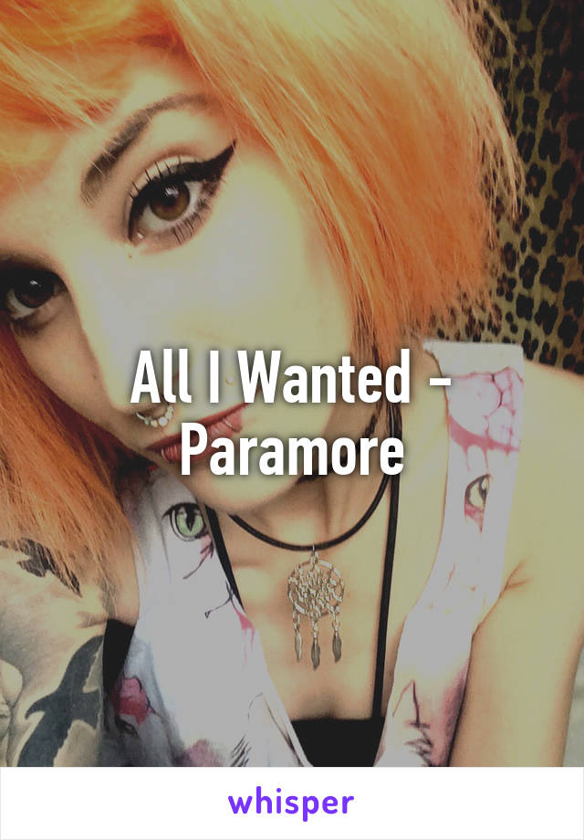 All I Wanted - Paramore