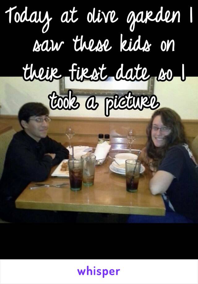 Today at olive garden I saw these kids on their first date so I took a picture