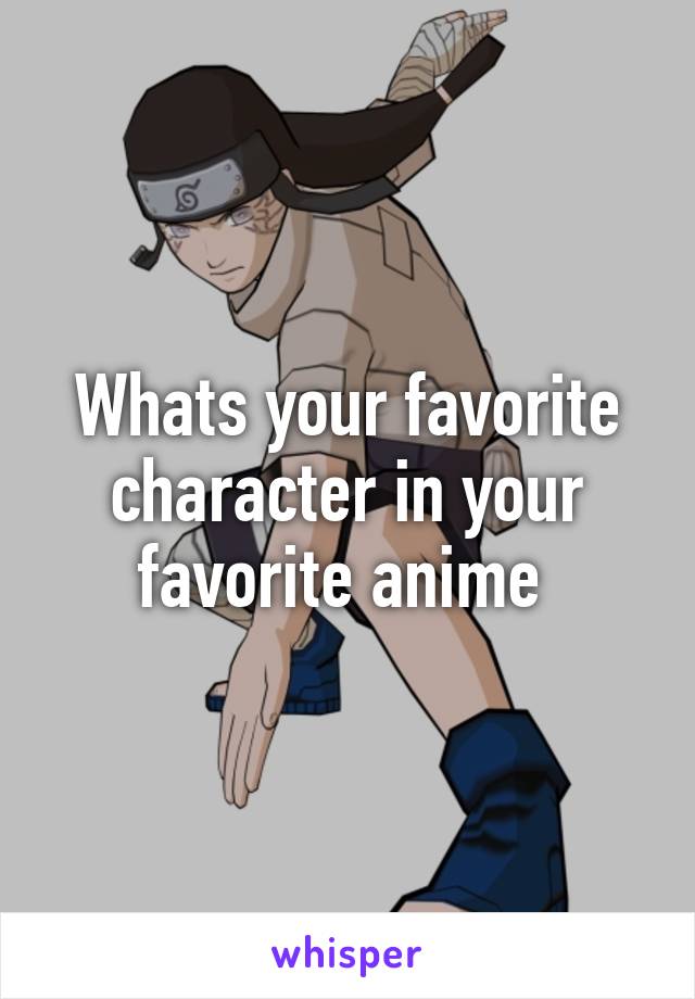 Whats your favorite character in your favorite anime 