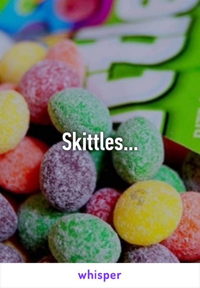 Skittles...