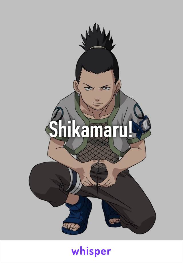 Shikamaru!