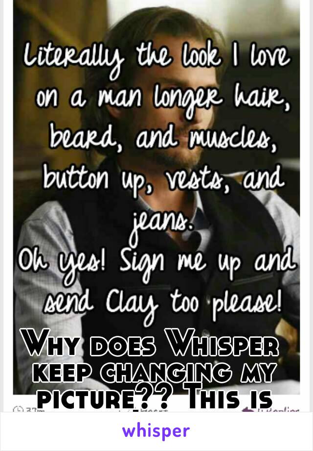 Why does Whisper keep changing my picture?? This is what I posted.