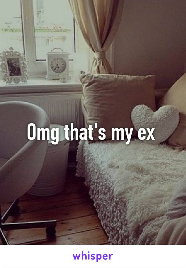 Omg that's my ex 