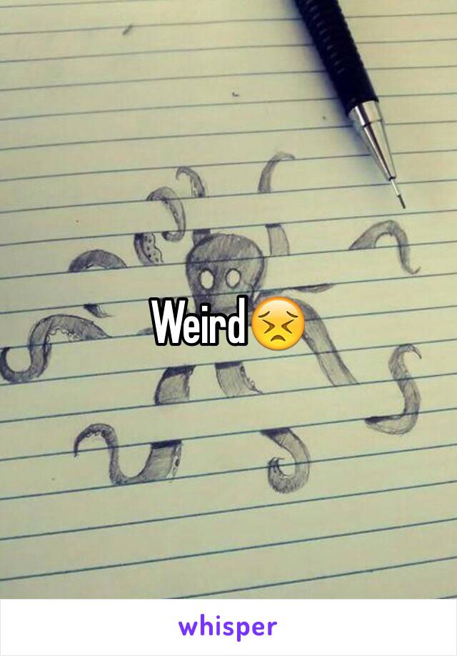 Weird😣