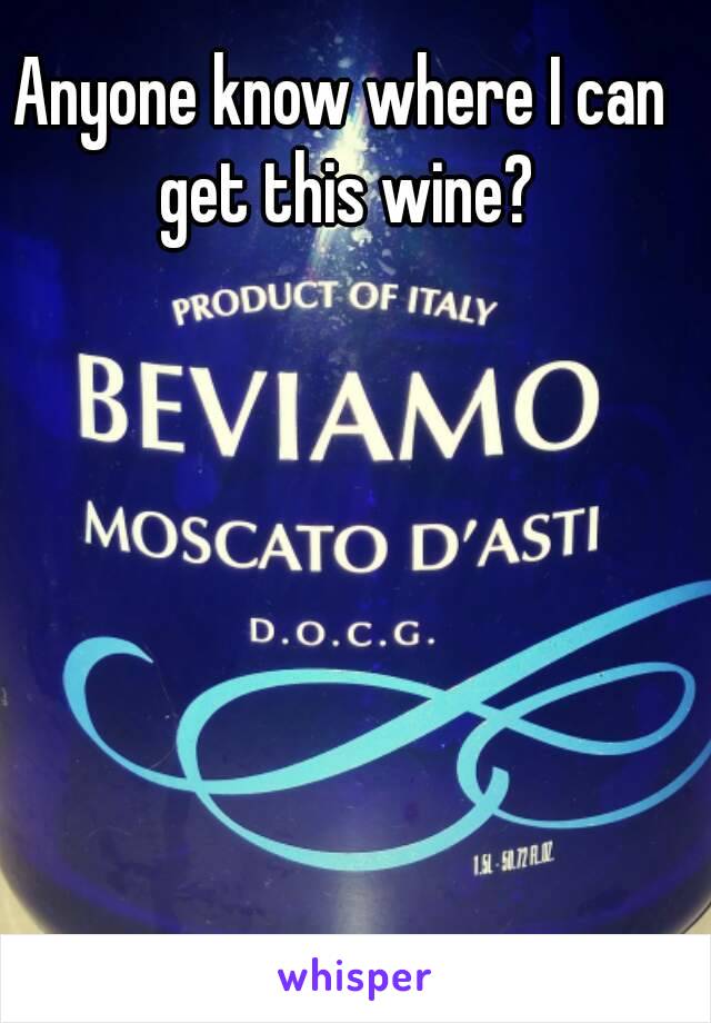 Anyone know where I can get this wine?