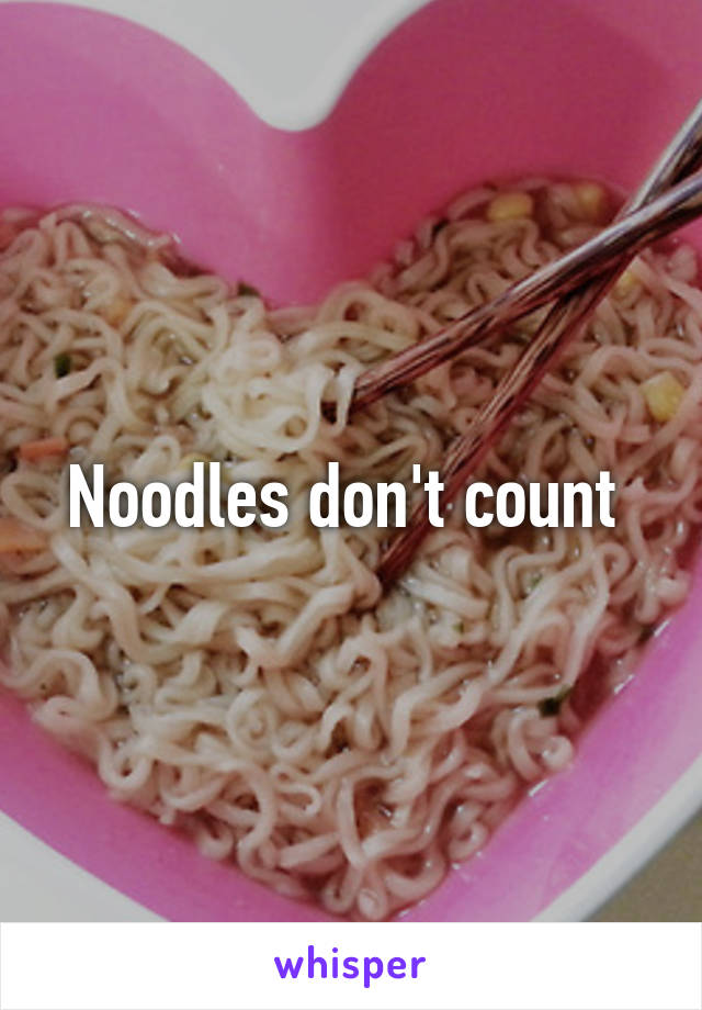 Noodles don't count 