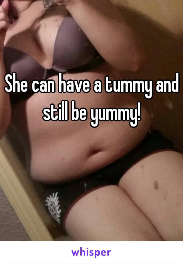 She can have a tummy and still be yummy! 