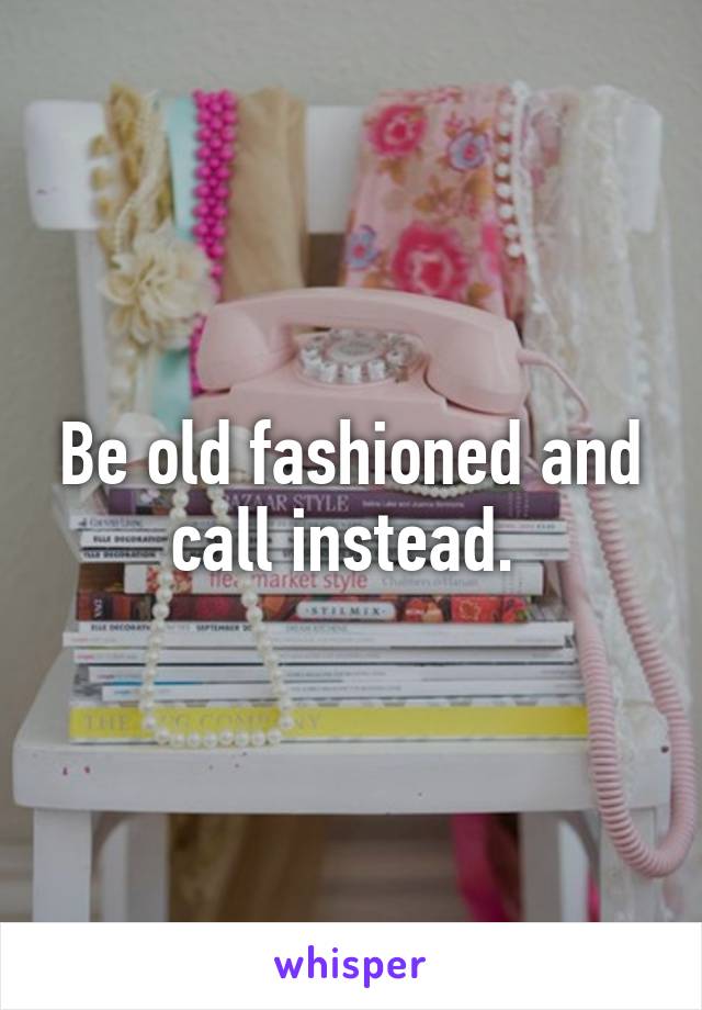 Be old fashioned and call instead. 