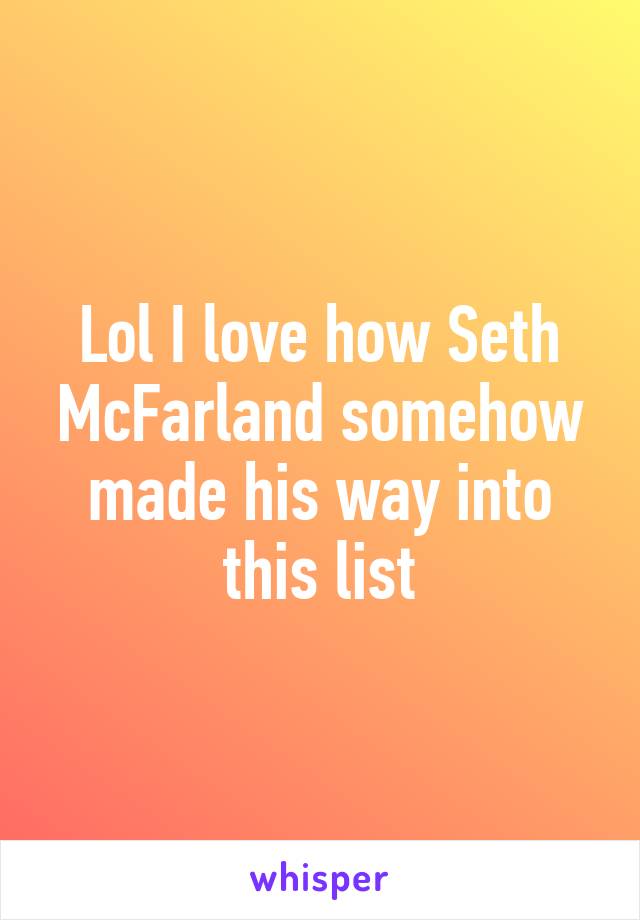 Lol I love how Seth McFarland somehow made his way into this list