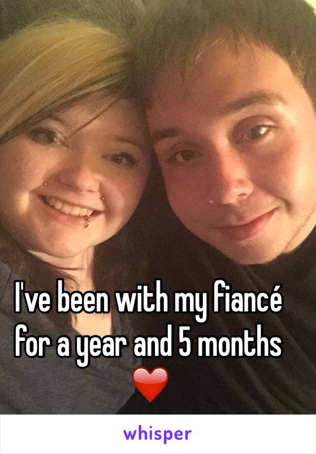 I've been with my fiancé for a year and 5 months ❤️ 