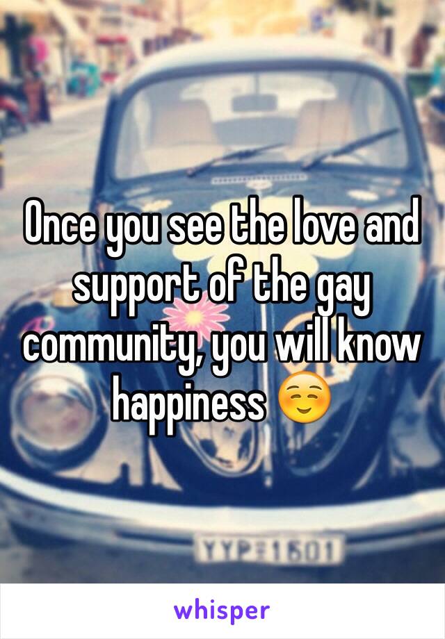 Once you see the love and support of the gay community, you will know happiness ☺️