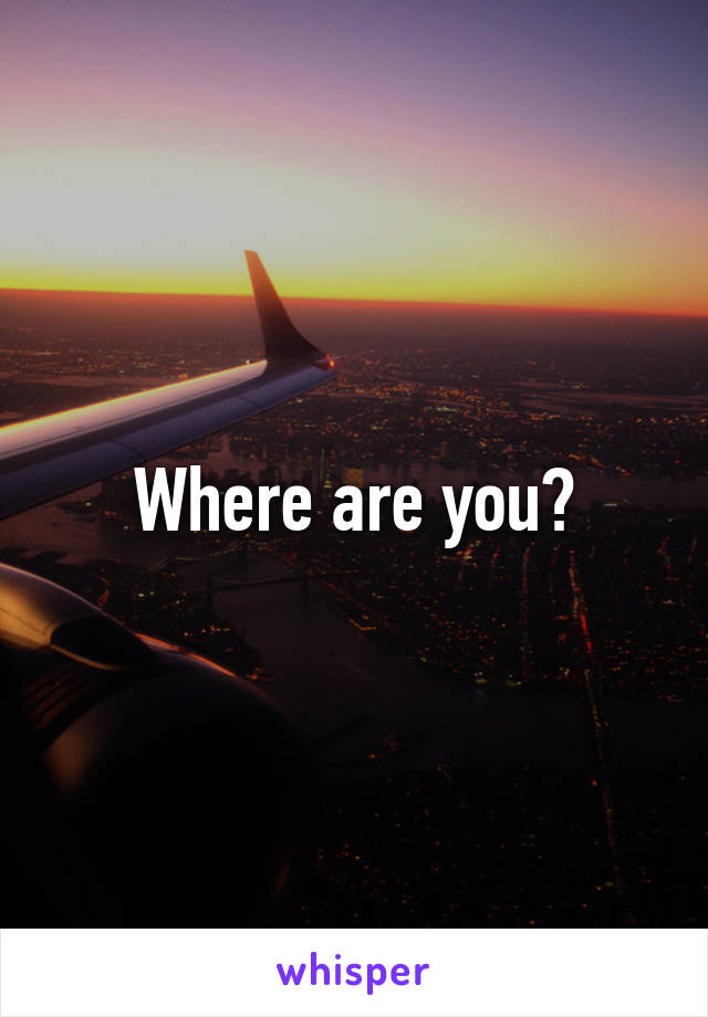 Where are you?