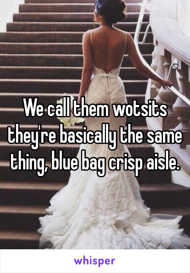 We call them wotsits they're basically the same thing, blue bag crisp aisle. 