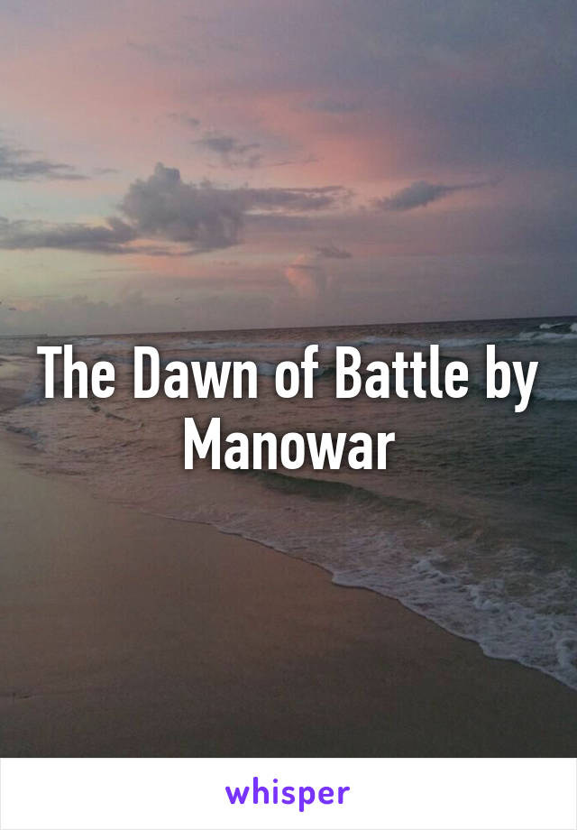 The Dawn of Battle by Manowar