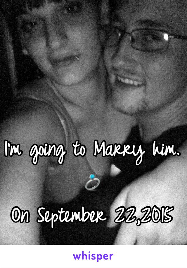 I'm going to Marry him. 💍
On September 22,2015 