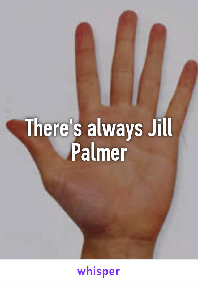 There's always Jill Palmer