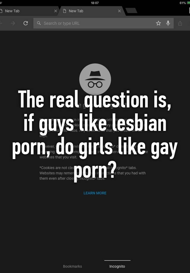 Girls Love Gay Porn - The real question is, if guys like lesbian porn, do girls like gay porn?