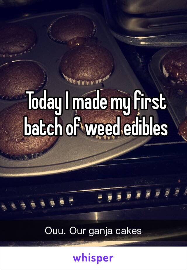 Today I made my first batch of weed edibles 