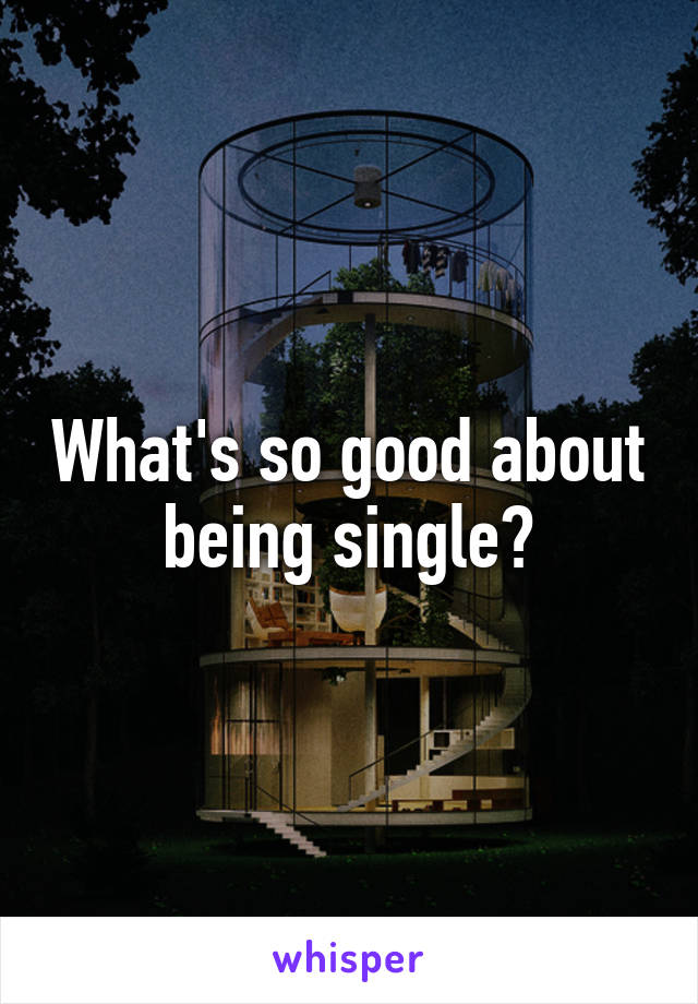 What's so good about being single?