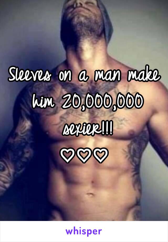 Sleeves on a man make him 20,000,000 sexier!!!
♡♡♡