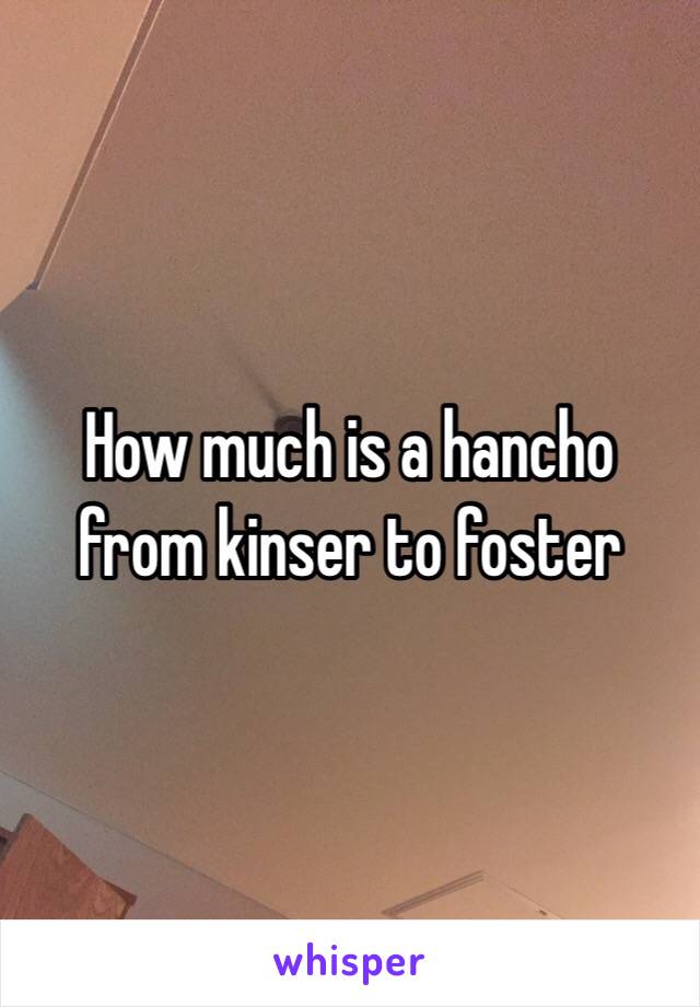 How much is a hancho from kinser to foster