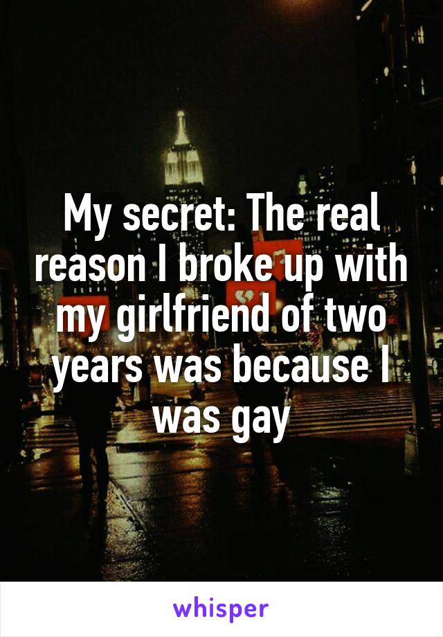 My secret: The real reason I broke up with my girlfriend of two years was because I was gay