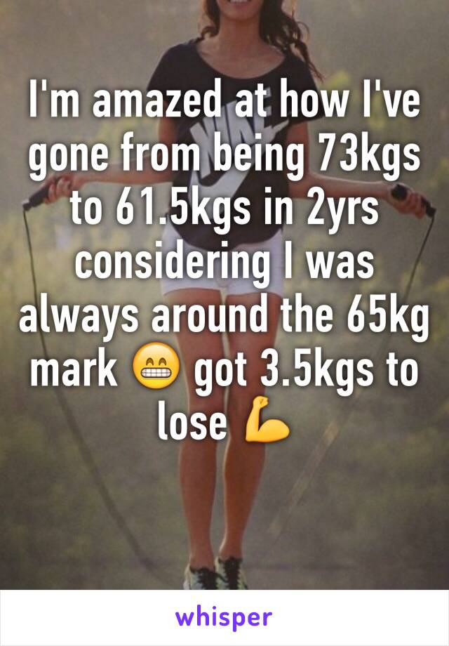 I'm amazed at how I've gone from being 73kgs to 61.5kgs in 2yrs considering I was always around the 65kg mark 😁 got 3.5kgs to lose 💪