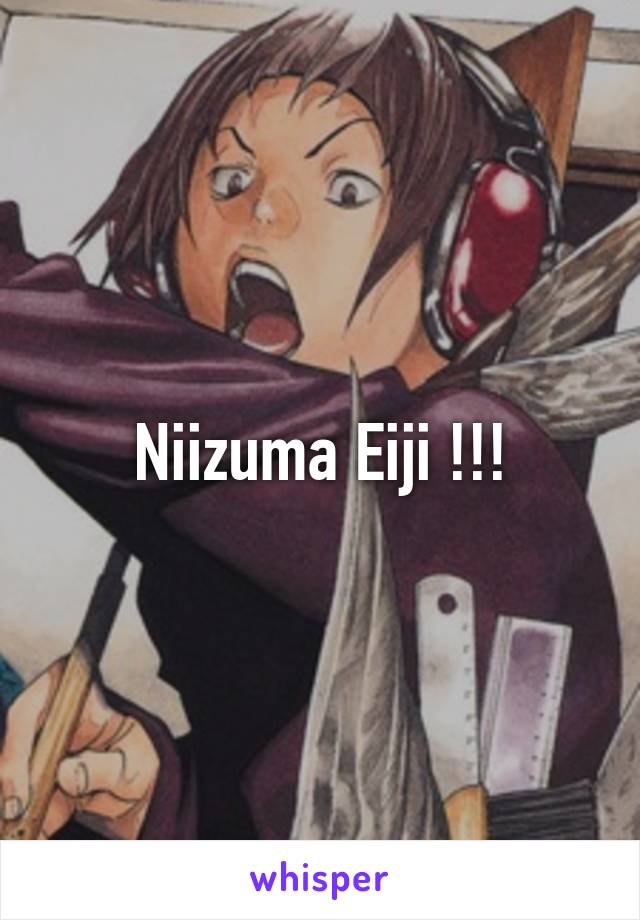 Niizuma Eiji !!!