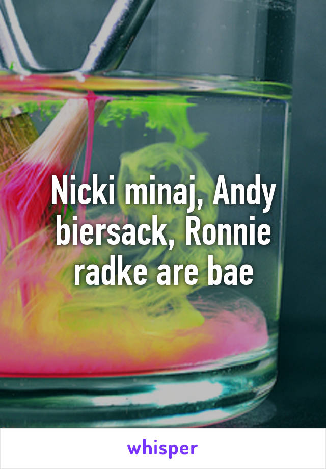 Nicki minaj, Andy biersack, Ronnie radke are bae