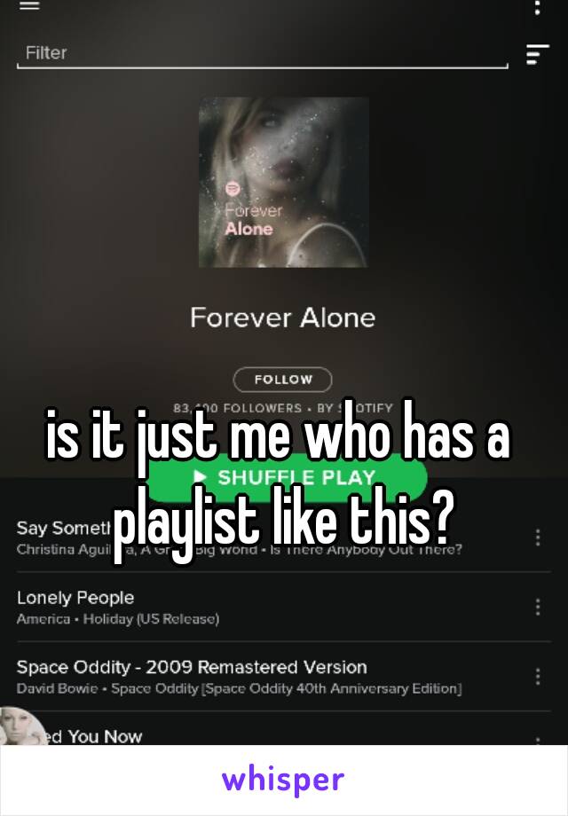 is it just me who has a playlist like this?