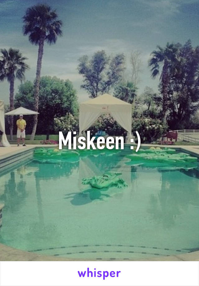 Miskeen :)