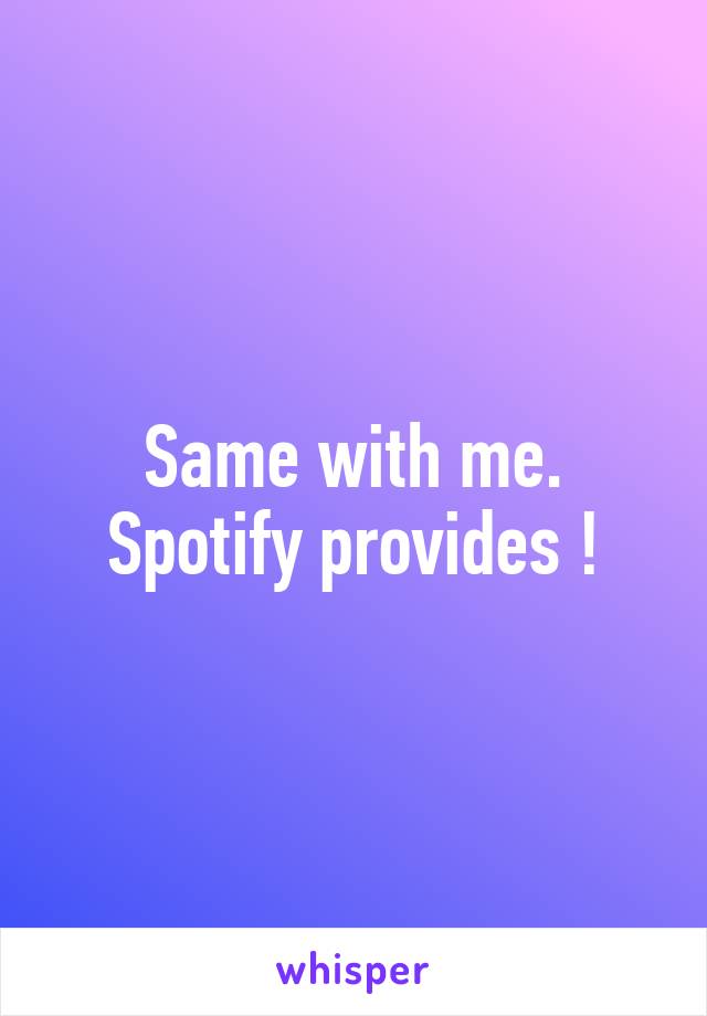 Same with me. Spotify provides !