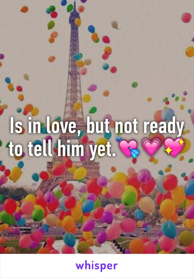 Is in love, but not ready to tell him yet.💘💗💖