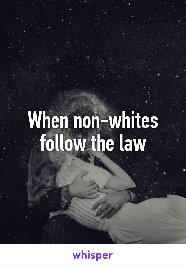 When non-whites follow the law