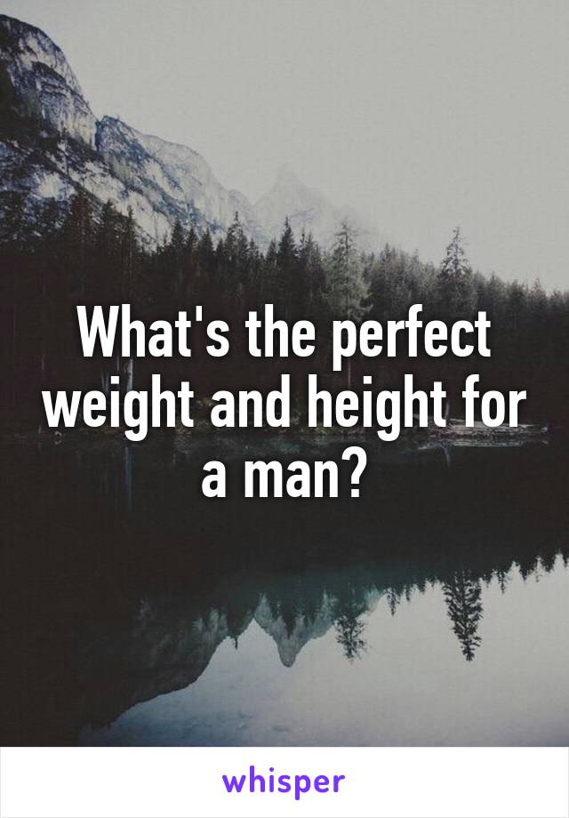 What's the perfect weight and height for a man?