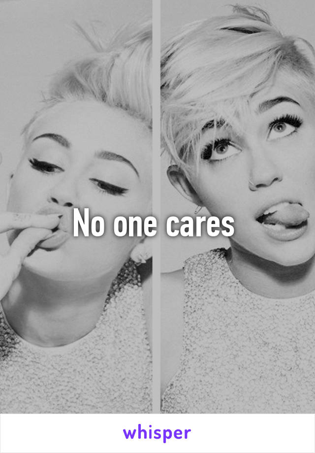 No one cares 