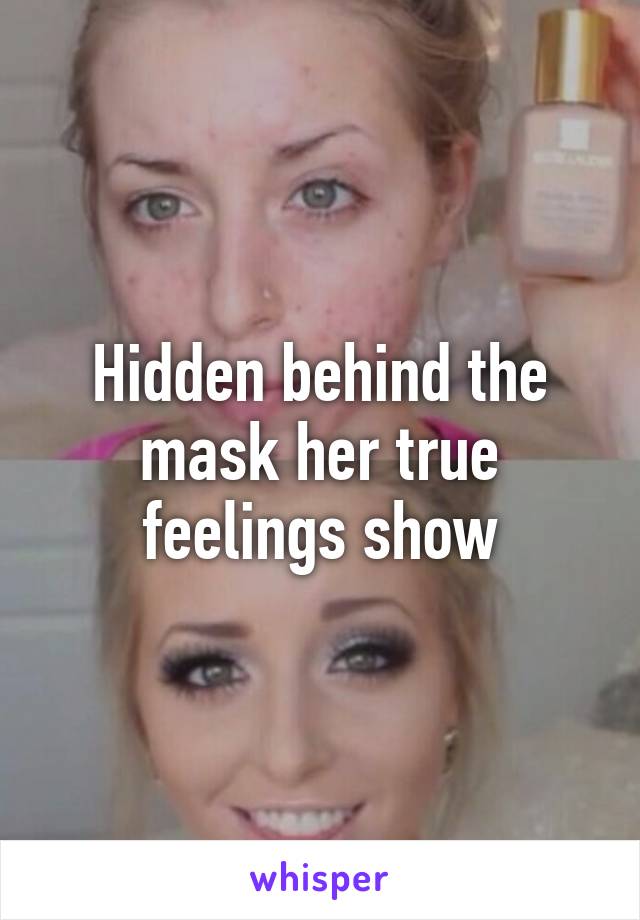 Hidden behind the mask her true feelings show