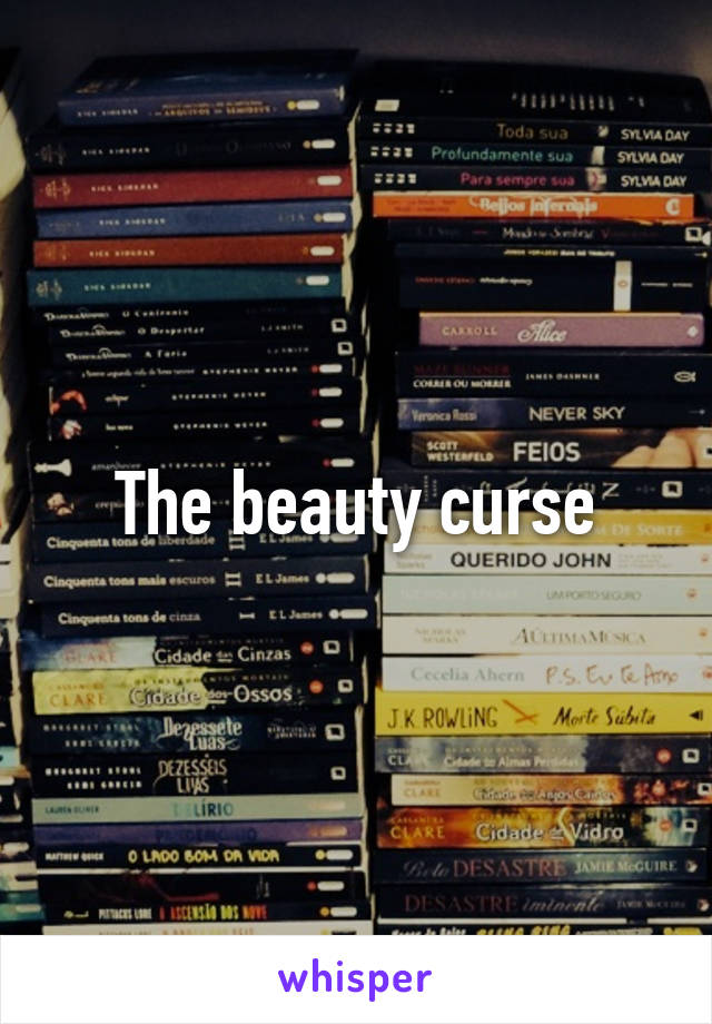 The beauty curse