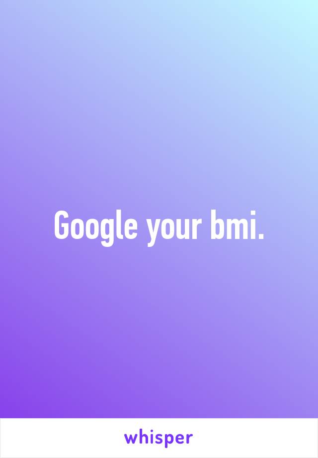 Google your bmi.