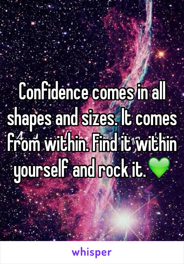 Confidence comes in all shapes and sizes. It comes from within. Find it within yourself and rock it.💚