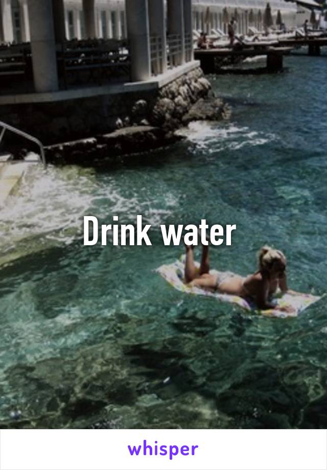 Drink water 